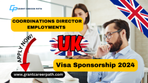 Read more about the article Coordinations Director Employments in the UK with Visa Sponsorship 2024