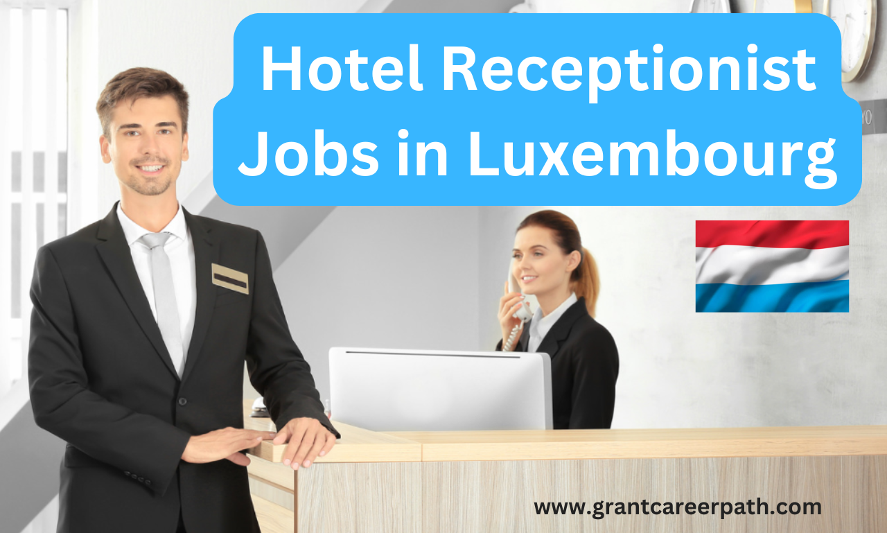 Read more about the article Hotel Receptionist Jobs in Luxembourg with Visa Sponsorship 2024 (€2000 to €2500 Per Month)