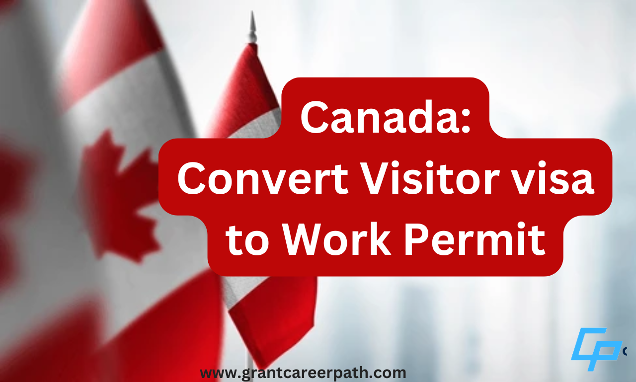 Canada Work Permit September 2024: Convert Visitor Visa to Work Visa